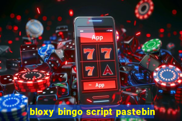 bloxy bingo script pastebin