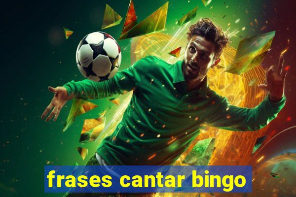 frases cantar bingo